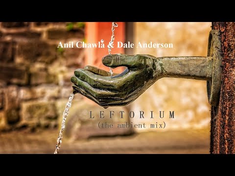 Anil Chawla and Dale Anderson - Leftorium (Ambient Mix) - Leftorium Remixes