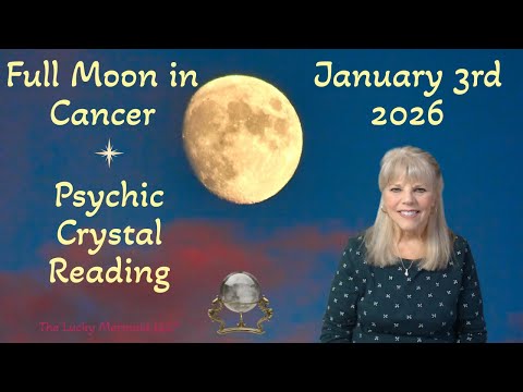 Vollmond im Krebs, 3. Januar 2026 ~ Hellseherische Kristalldeutung von Pam Georgel