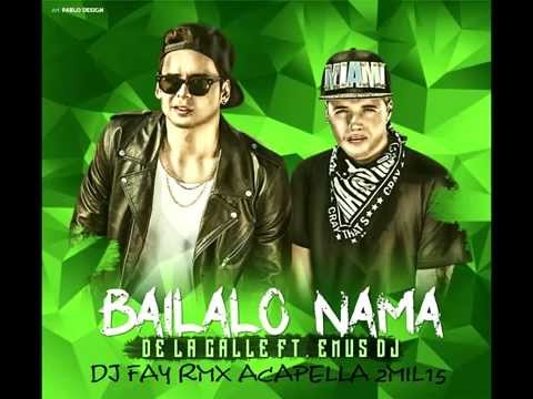 De La Calle Ft  Emus Dj   Bailalo Nama   Dj Fay Rmx Acapella 2Mil15