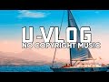 ANYWHEN YOU SAY - CHEEL 🎶 U-VLOG NO COPYRIGHT MUSIC ANYWHEN YOU SAY - CHEEL 🎶 U-VLOG NO COPYRIGHT MUSIC