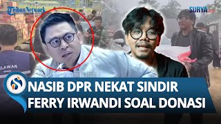 BEGINI NASIB DPR yang Sindir Ferry Irwandi 'Si Paling Bantu Bencana' soal Donasi Rp 10 M