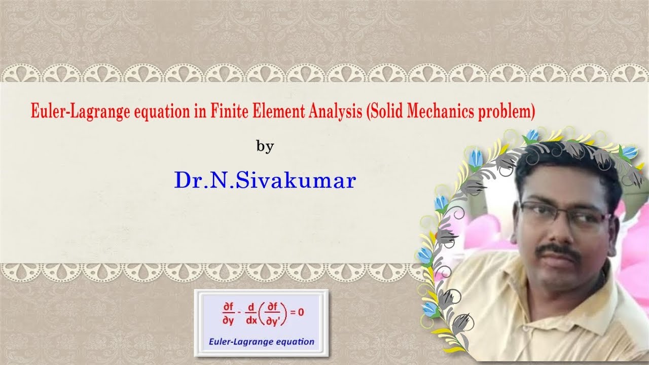 Euler-Lagrange equation in Finite Element Analysis (Solid Mechanics problem) by Dr.N.Sivakumar