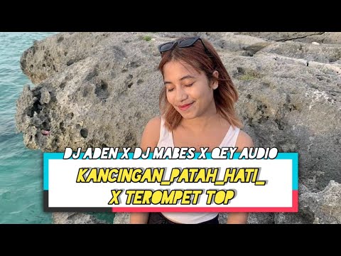 KANCINGAN PATAH HATI X TEROMPET TOP  DJ ADEN X DJ MABES X QEY AUDIO 2024