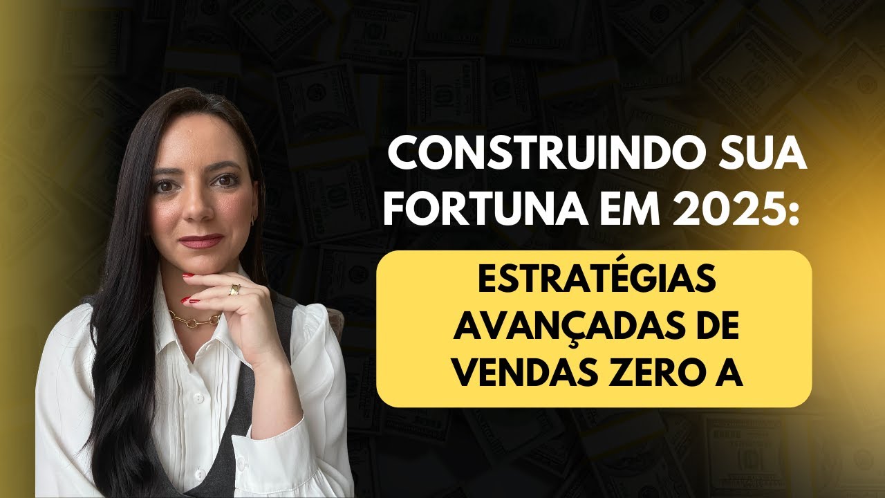 Construindo sua Fortuna em 2025: Estratégias Avançadas de Vendas