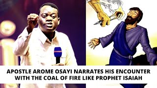 APOSTLE AROME OSAYI&#39;S ENCOUNTER WITH THE COAL OF FIRE LIKE PROPHET ISAIAH