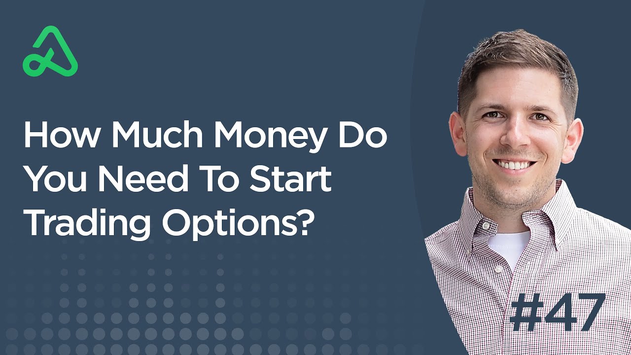 How Much Money Do You Need To Start Trading Options? [Episode 47]
