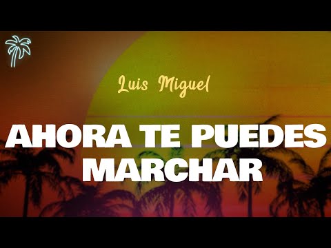 Luis Miguel - AHORA TE PUEDES MARCHAR (Letra Oficial / Official Lyrics)
