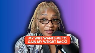 My Wife Wants Me To Gain All The Weight Back That I Lost! - REACTION