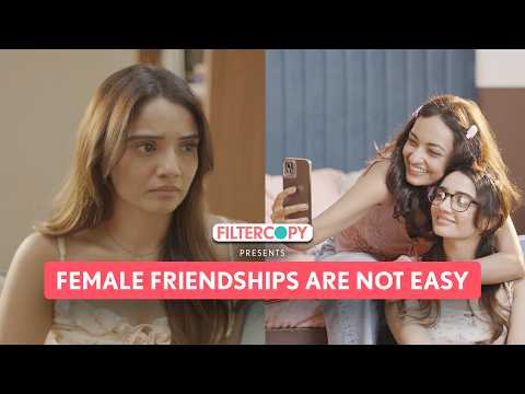 Female Friendships Are Not Easy? | FilterCopy | Ft. Juhi Bhatt, Preeti Sarkar
