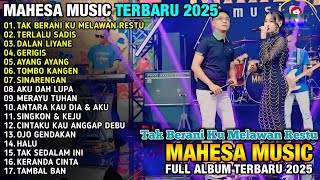 Download lagu TAK BERANI KU MELAWAN RESTU - MAHESA MUSIK FULL ALBUM TERBARU 2025 mp3
