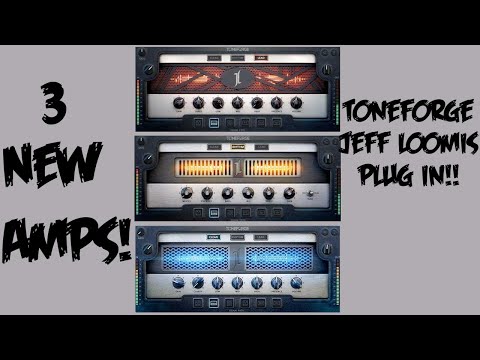 3 NEW AMPS!!!!! TONEFORGE JEFF LOOMIS PLUGIN REVIEW!!!!!!!