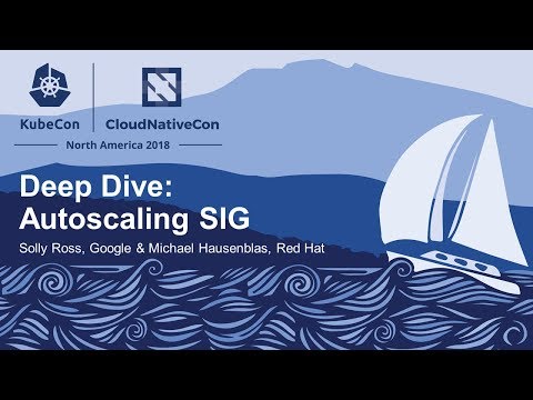 Deep Dive: Autoscaling SIG - Solly Ross, Google & Michael Hausenblas, Red Hat
