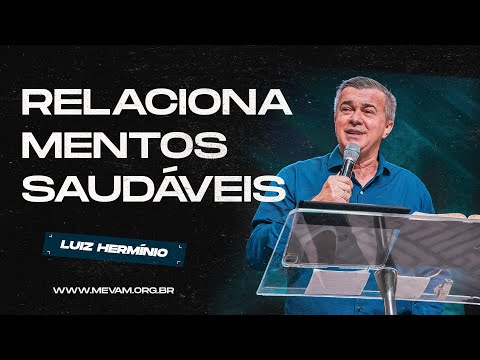 MEVAM GLOBAL | RELACIONAMENTOS SAUDÁVEIS | Luiz Hermínio - 27/10/2024 - Noite