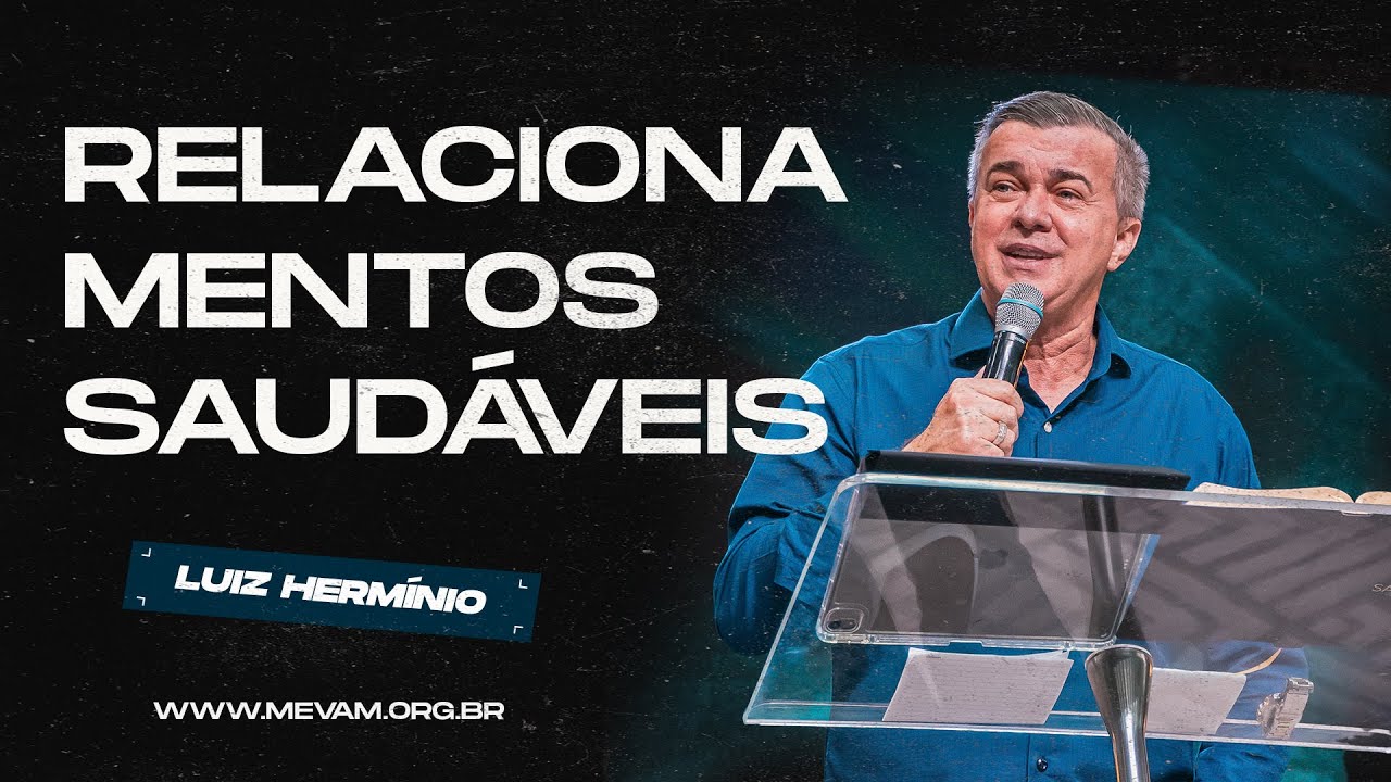MEVAM GLOBAL | RELACIONAMENTOS SAUDÁVEIS | Luiz Hermínio - 27/10/2024 - Noite