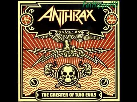 Be All End All - Anthrax (The Greater Of Two Evils)