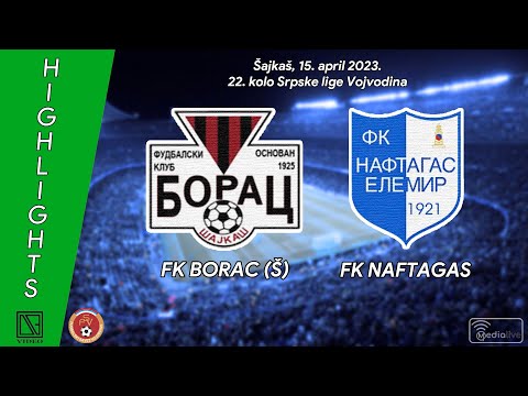 FK BORAC Šajkaš - FK NAFTAGAS Elemir (Highlights) [15.04.2023.]