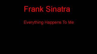 Frank Sinatra Everything Happens To Me + Lyrics