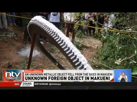 Kenya Space Agency says metal that landed in Makueni is a foreign object