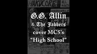 GG ALLIN AND THE JABBERS COVER &quot;HIGH SCHOOL&quot; MC5