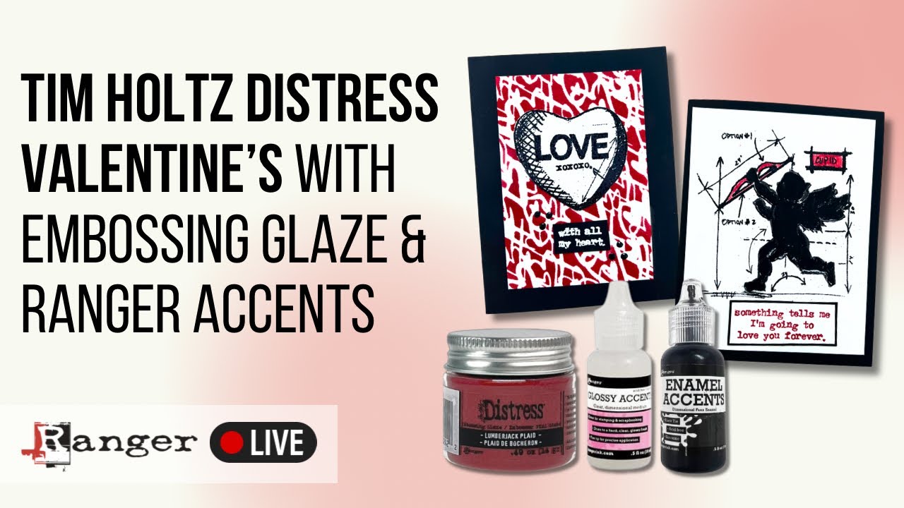 Tim Holtz Distress Valentine’s with Embossing Glaze & Ranger Accents 