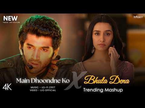 Main Dhoondne Ko X Bhula Dena - Broken Mashup (Full Version) Lo-fi 2307 | Latest Trending 4k Mashup