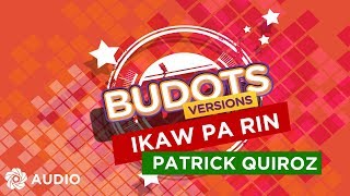Ikaw Pa Rin - Patrick Quiroz (Audio) | Budots Version