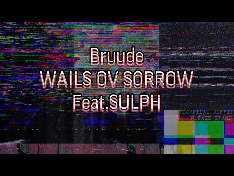 Bruude-WAILS OV SORROW Feat.SULPH (Prod. Wr1th3r)