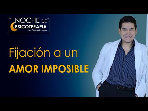 FIJACIÓN A UN AMOR IMPOSIBLE - Psicólogo Fernando Leiva (Programa educativo, contenido psicológico)