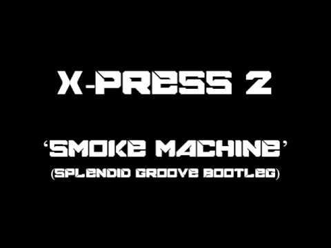 X-Press 2 - Smoke Machine (Splendid Groove Bootleg) [FREE DOWNLOAD]