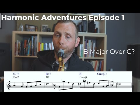 Harmonic Adventures Episode 1- B Major Over C? (Reharmonizing a ii V I)