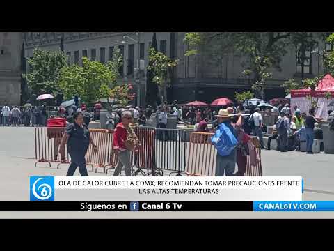 Video: Ola de calor cubre la CDMX; recomiendan tomar precauciones frente las altas temperaturas