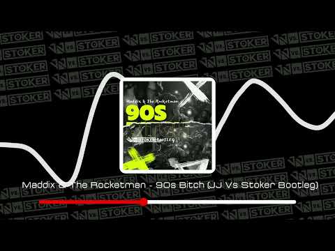 Maddix & The Rocketman - 90s Bitch (JJ Vs Stoker Bootleg)