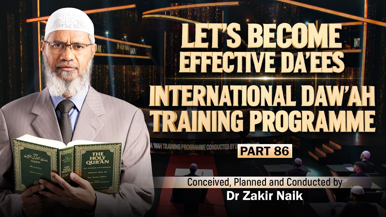 Let's Become Effective Da'ees - International Da'wah Training Programme - Part 86 | by Dr Zakir Naik
