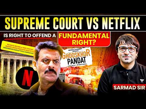 Ghooskhor Pandat: Supreme Court v. NETFLIX | Free Speech & Hate Speech | Sarmad Mehraj | UPSC CSE