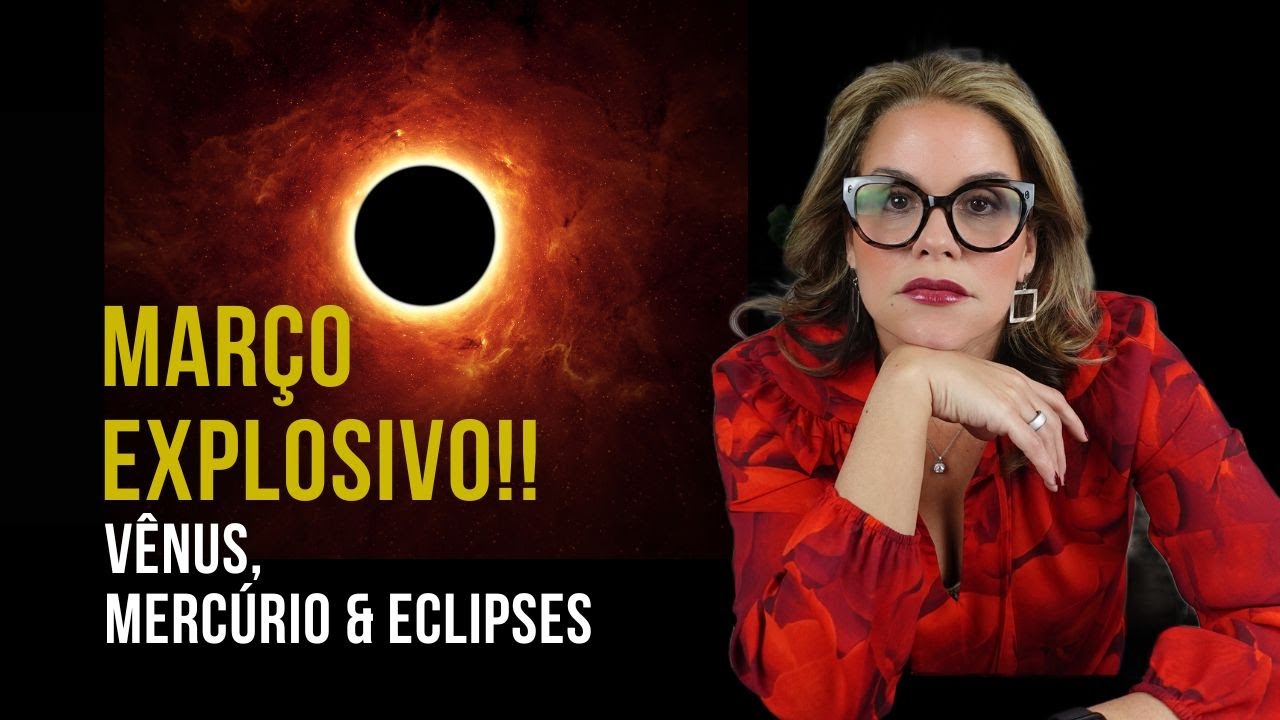 MARÇO EXPLOSIVO! VÊNUS E MERCÚRIO RETRÓGRADOS + ECLIPSES | MARCIA FERVIENZA