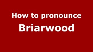 How to pronounce Briarwood