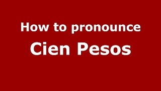 How to pronounce Cien Pesos