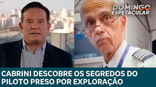 Cabrini descobre os segredos do piloto preso por exploração de crianças | DOMINGO ESPETACULAR