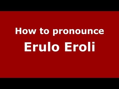 How to pronounce Erulo Eroli (Italian/Italy) - PronounceNames.com