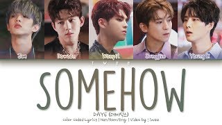 DAY6 (데이식스) - Somehow (어쩌다 보니) (Han|Rom|Eng) Color Coded Lyrics/한국어 가사