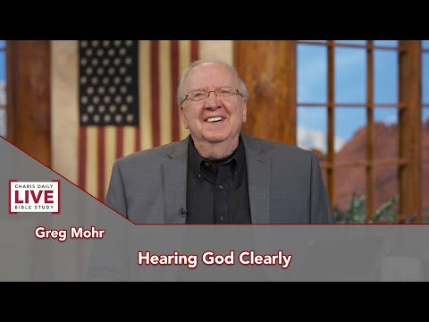 Charis Daily Live Bible Study: Hearing God Clearly, P2 - Greg Mohr - October 13, 2021