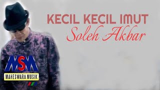 Download lagu SOLEH AKBAR - KECIL IMUT mp3