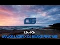 Major Lazer x DJ Snake feat. MØ - Lean On 