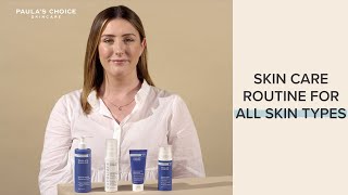Skin care routine for all skin types | Paula's Choice