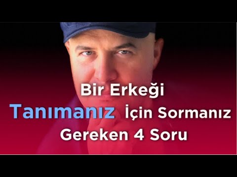 BİR ERKEĞİ KISA YOLDAN VE HIZLI ŞEKİLDE TANIMAK İÇİN ONA MUTLAKA SORMANIZ GEREKEN DÖRT SORU