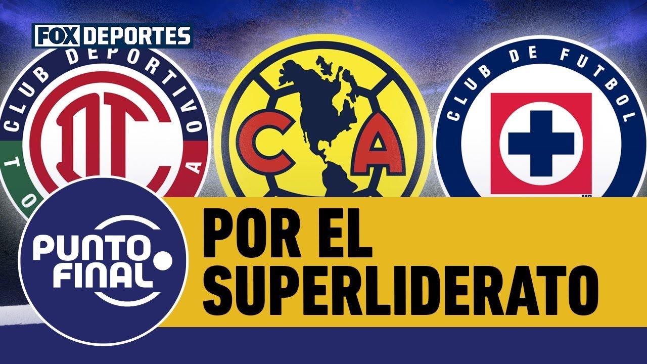 🤩🔝 TOLUCA, AMÉRICA, CRUZ AZUL o alguien más, ¿quién terminará como LÍDER? | Punto Final