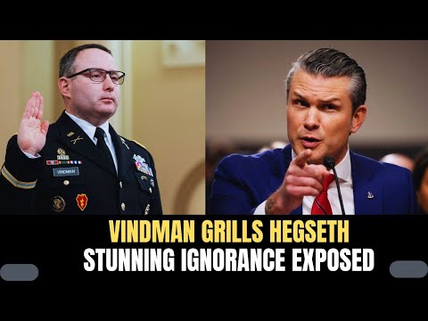 THE MOMENT HEGSETH FELL APART UNDER VINDMAN'S QUESTIONS