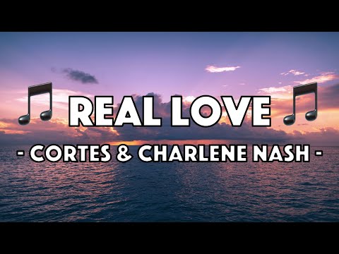 Cortes x Charlene Nash - Real Love (Lyric Video)