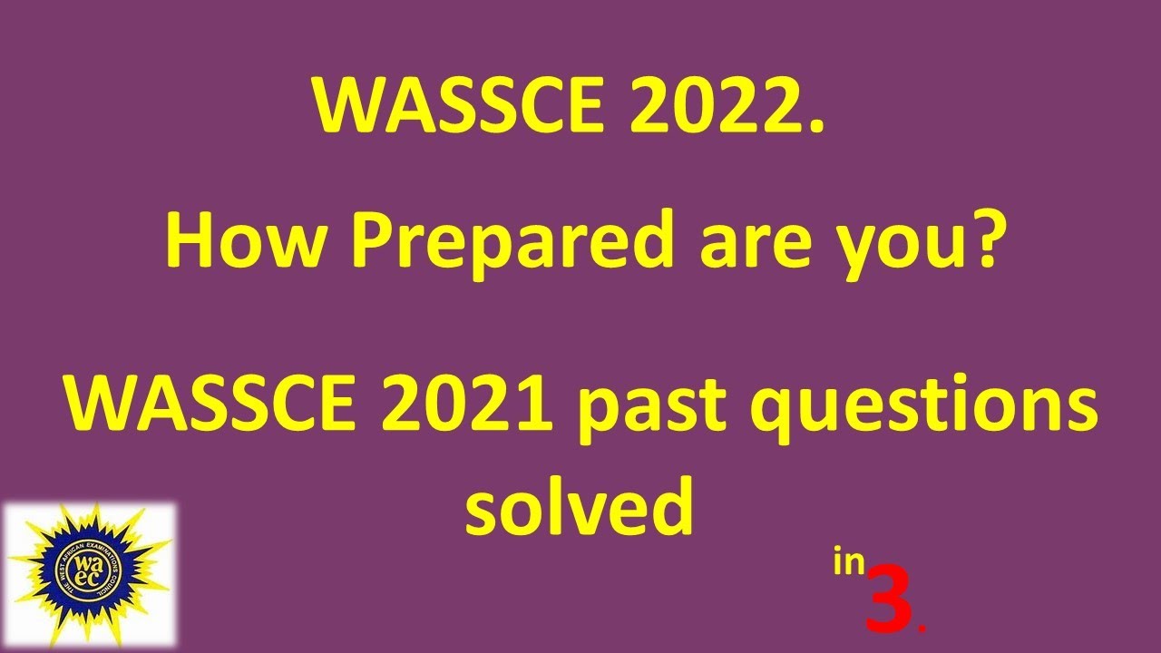 Question 1. Elective Mathematics WASSCE 2021 Past Question Paper 1 Solved. How Prepared Are you 2022