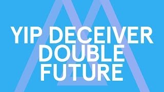 Yip Deceiver - Double Future [Audio Stream]